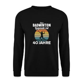 Diese Badminton Legende ist 40 Jahre 40 Geburtstag - Unisex Pullover - Schwarz - Vorne - Alina (178cm) & Michal (187cm)
