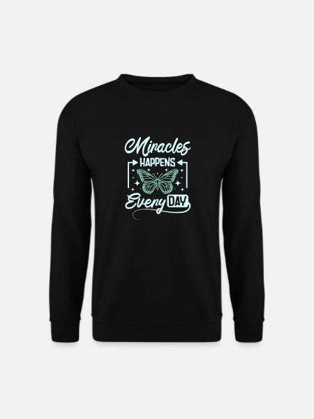 Miracles happens every day - Unisex Sweatshirt - black