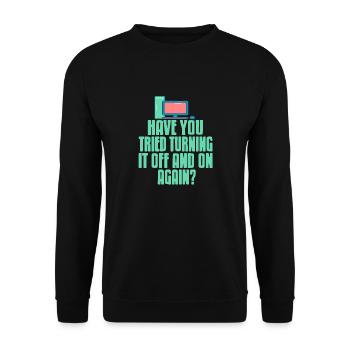 Have You Tried Turning It Off & On Again? Funny - Unisex Pullover - Schwarz - Vorne - Alina (178cm) & Michal (187cm)