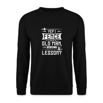 I fence like an old man you want a lesson? - Unisex Sweatshirt - black - Front - Alina (178cm) & Michal (187cm)