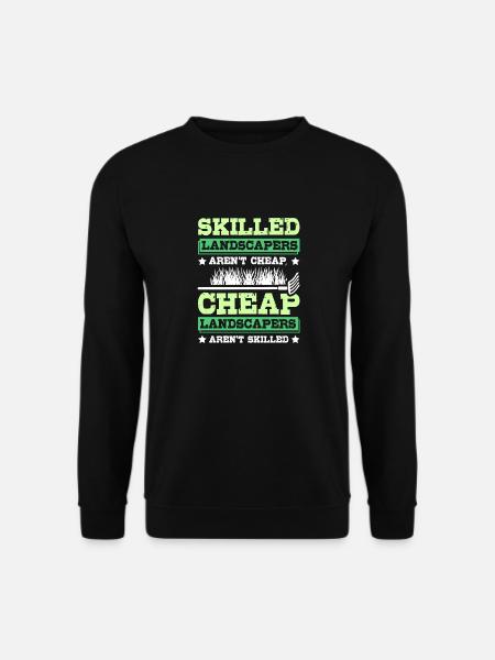 Skilled landscapers aren't cheap - Unisex Sweatshirt - black
