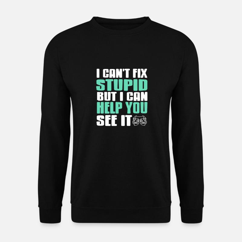 I Can't Fix Stupid But I Can Help You See It Funny - Unisex Pullover - Schwarz