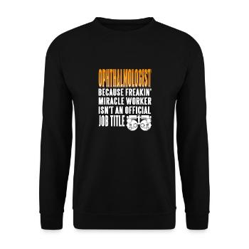 Ophthalmologist Funny Miracle Worker T-Shirt - Unisex Sweatshirt - black - Front - Alina (178cm) & Michal (187cm)