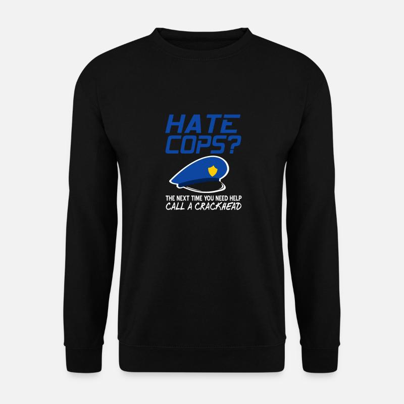 HATE COPS? Call A Crackhead Funny Police Design - Unisex Pullover - Schwarz