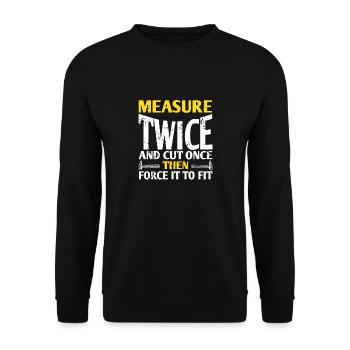 Measure Twice & Cut Once Then Force It TO Fit - Unisex Sweatshirt - black - Front - Alina (178cm) & Michal (187cm)