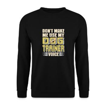 Don't Make Me Use My Dog Trainer Voice Funny - Unisex Sweatshirt - black - Front - Alina (178cm) & Michal (187cm)