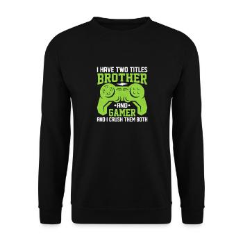IhavetwotitlesbrotherandgamerandI crush them both - Unisex Sweatshirt - black - Front - Alina (178cm) & Michal (187cm)