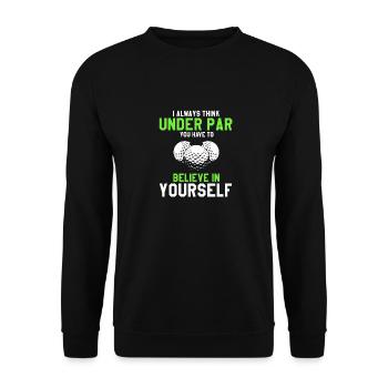 Think Under Par You Have To Believe In Yourself - Unisex Pullover - Schwarz - Vorne - Alina (178cm) & Michal (187cm)