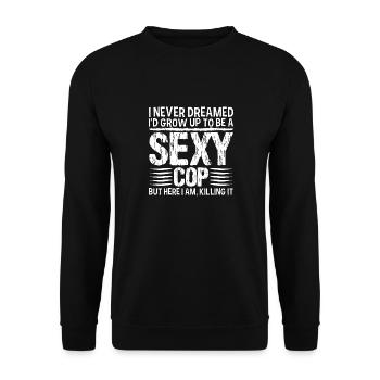 Ich Habe Nie Davon Geträumt, Ein Sexy Polizist Zu - Unisex Pullover - Schwarz - Vorne - Alina (178cm) & Michal (187cm)