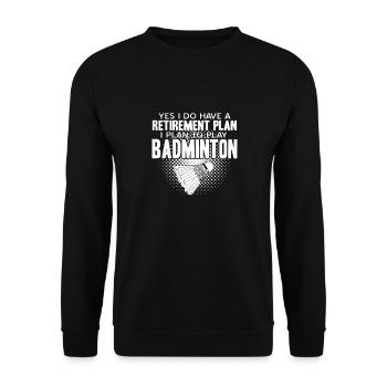 Do Have A Retirement Plan I Plan To Play Badminton - Unisex Sweatshirt - black - Front - Alina (178cm) & Michal (187cm)