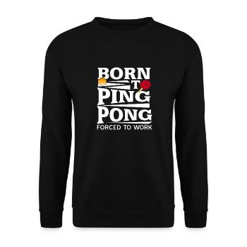 Born To Ping Pong Forced To Work Table Tennis - Unisex Sweatshirt - black - Front - Alina (178cm) & Michal (187cm)