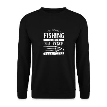 Life Without Fishing Is Like a Dull Pencil Funny - Unisex Sweatshirt - black - Front - Alina (178cm) & Michal (187cm)