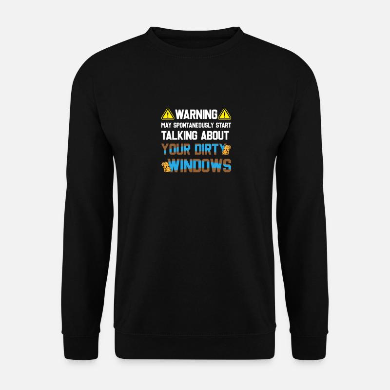 May Start Talking About Dirty Window Fensterputzer - Unisex Pullover - Schwarz