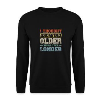 I thought growing older would take longer - Unisex Sweatshirt - black - Front - Alina (178cm) & Michal (187cm)