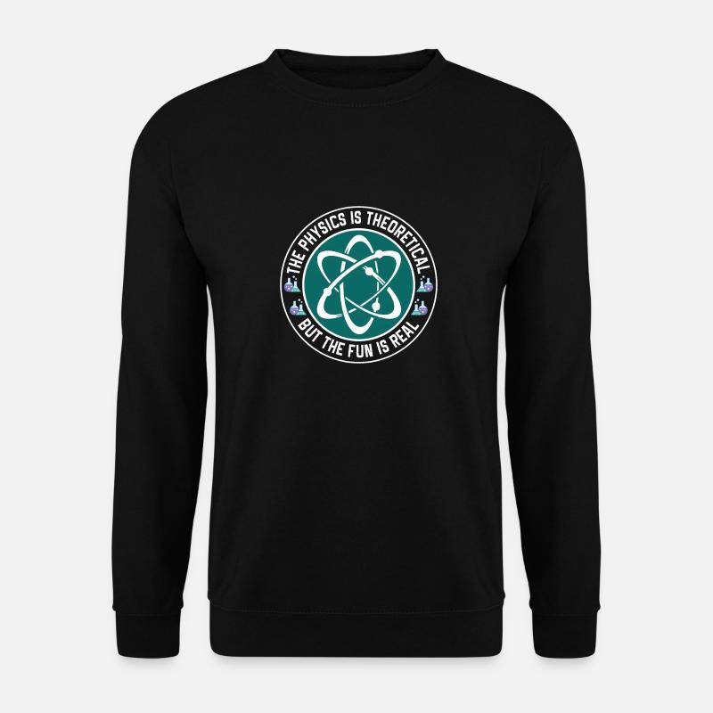 The physics is theoretical, but the fun is - Unisex Sweatshirt - black