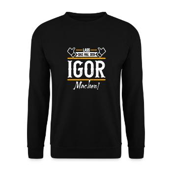Igor Geschenkidee Geschenk Geburtstag - Unisex Pullover - Schwarz - Vorne - Alina (178cm) & Michal (187cm)