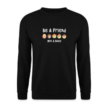 Seien Sie Ein Freund, Kein Mobber, Zitieren - Unisex Pullover - Schwarz - Vorne - Alina (178cm) & Michal (187cm)