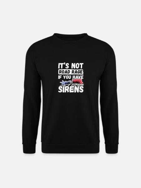 It's Not Road Rage If You Have Sirens Krankenwagen - Unisex Pullover - Schwarz