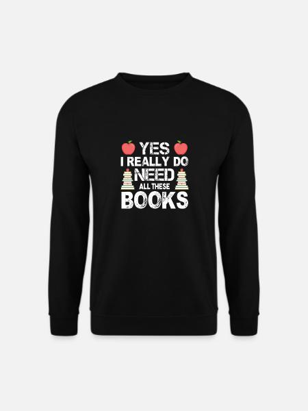 Ja, Ich Brauche Wirklich All Diese Bücher - Unisex Pullover - Schwarz