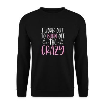 I Work Out To Burn Off The Crazy Training Fitness - Unisex Sweatshirt - black - Front - Alina (178cm) & Michal (187cm)