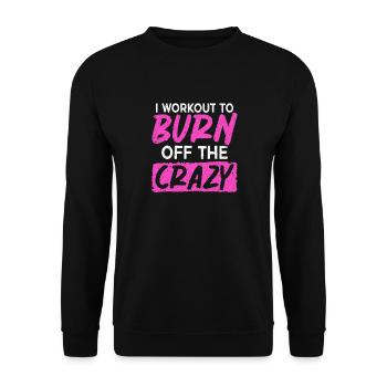 I Work Out To Burn Off The Crazy Training Fitness - Unisex Sweatshirt - black - Front - Alina (178cm) & Michal (187cm)