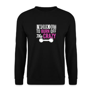 I Work Out To Burn Off The Crazy Training Fitness - Unisex Sweatshirt - black - Front - Alina (178cm) & Michal (187cm)