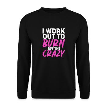 I Work Out To Burn Off The Crazy Training Fitness - Unisex Sweatshirt - black - Front - Alina (178cm) & Michal (187cm)