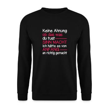 Keine Ahnung Ob Das Was Du Machst Sinn Macht - Unisex Pullover - Schwarz - Vorne - Alina (178cm) & Michal (187cm)