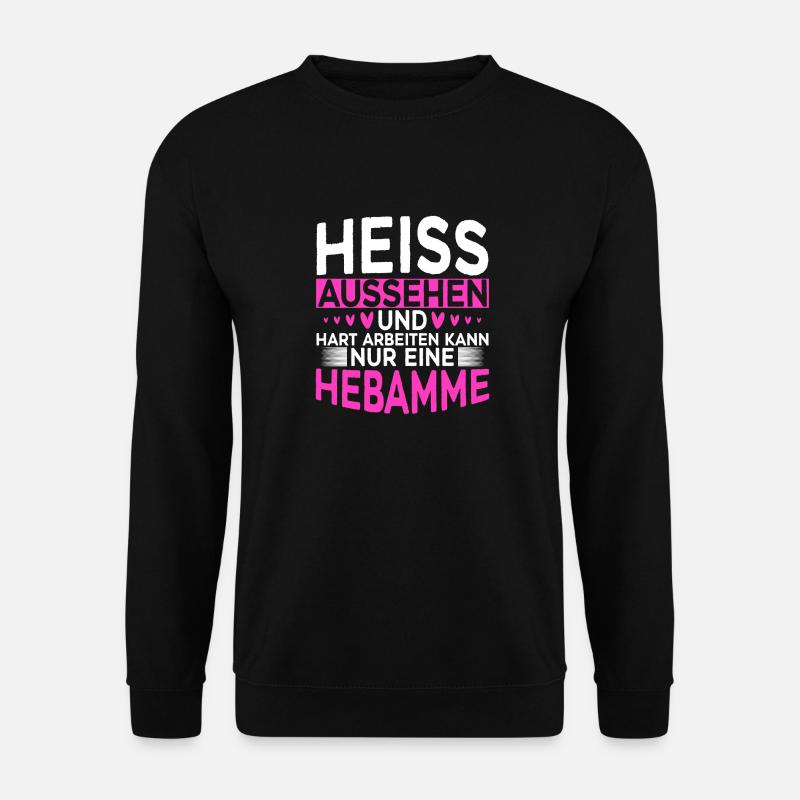 Heiss Aussehen Und Hart Arbeiten Hebamme - Unisex Pullover - Schwarz