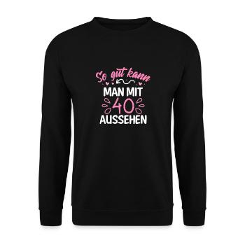 40. Runder Geburtstag So Gut Kann Man Mit 40 - Unisex Pullover - Schwarz - Vorne - Alina (178cm) & Michal (187cm)