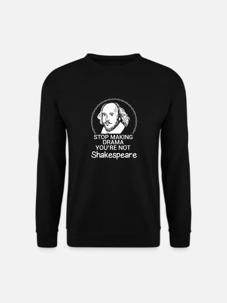 Stop Making Drama You're Not Shakespeare Funny - Unisex Pullover - Schwarz