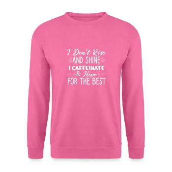 I don't get up and I glow caffeinated - Unisex Sweatshirt - pink - Front