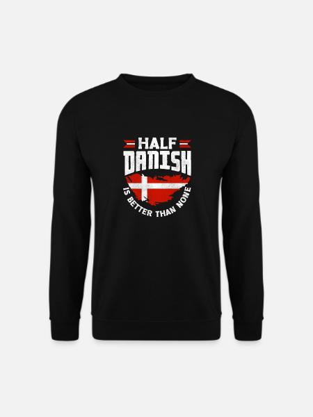 Denmark Danish Flag Half Danish Is Better Than - Unisex Sweatshirt - black