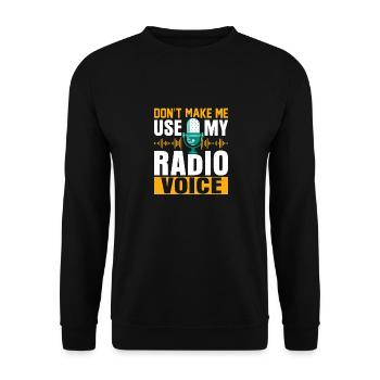 Don't Make Me Use My Radio Voice Operator Amateur - Unisex Pullover - Schwarz - Vorne - Alina (178cm) & Michal (187cm)