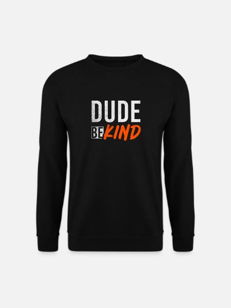 Dude Be Kind - Unisex Pullover - Schwarz