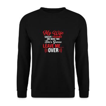 My wife said if I transmit one more time Operator - Unisex Sweatshirt - black - Front - Alina (178cm) & Michal (187cm)