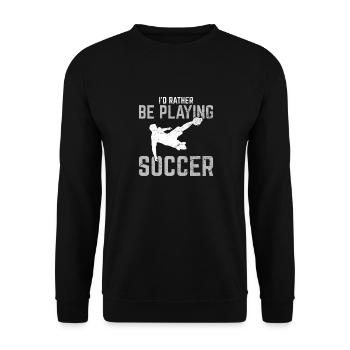 Funny Soccer Lover I'd Rather Be Playing Soccer So - Unisex Pullover - Schwarz - Vorne - Alina (178cm) & Michal (187cm)