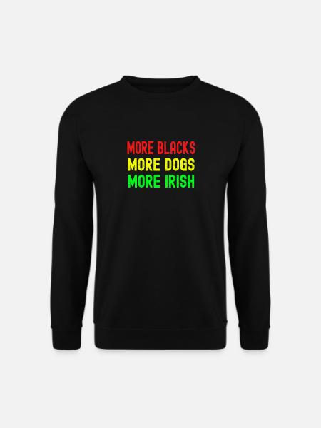 More Blacks More Irish More Dogs - Unisex Sweatshirt - black