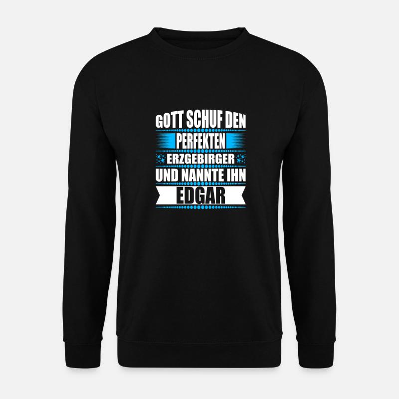 Erzgebirge Mann Namen Sachsen Edgar - Unisex Pullover - Schwarz