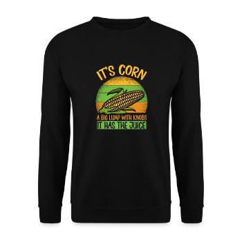 Its Corn A Big Lump With Knobs It Has The Juice - Unisex Sweatshirt - black - Front - Alina (178cm) & Michal (187cm)