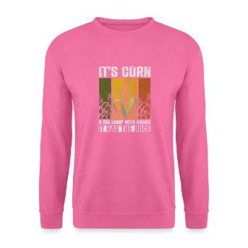 Its Corn A Big Lump With Knobs It Has The Juice - Unisex Sweatshirt - pink - Front