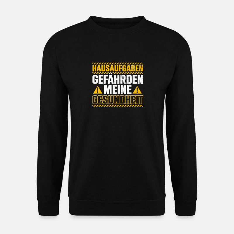 Hausaufgaben Gefährden Meine Gesundheit - Unisex Pullover - Schwarz