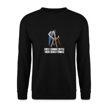 First I Drink Coffee Then I Build Things Carpenter - Unisex Sweatshirt - black - Front - Alina (178cm) & Michal (187cm)