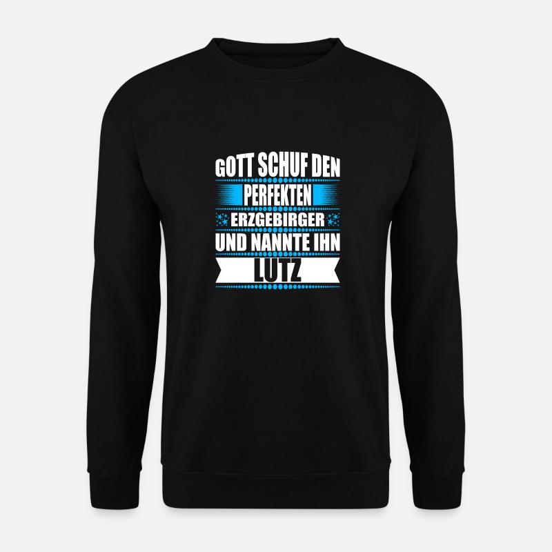 Erzgebirge Mann Namen Sachsen Lutz - Unisex Pullover - Schwarz