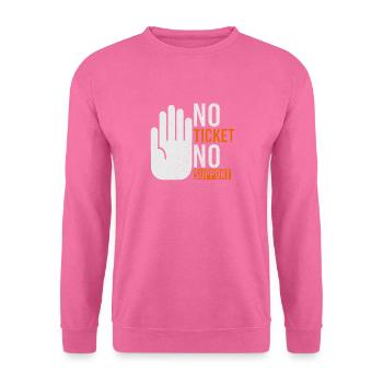 No Ticket No Support Veranstaltung Ereignis Helfen - Unisex Pullover - Pink - Vorne
