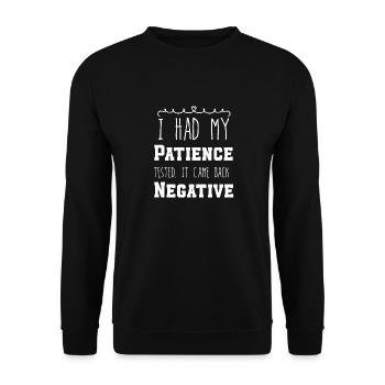 I Had My Patience Tested It Came Back Negative - Unisex Sweatshirt - black - Front - Alina (178cm) & Michal (187cm)