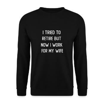 I tried to retire but now I work for my wife - Unisex Sweatshirt - black - Front - Alina (178cm) & Michal (187cm)
