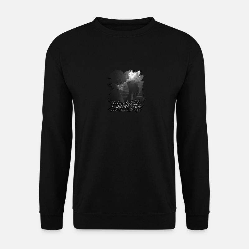 thats what i do i drink tea and know things - - Unisex Pullover - Schwarz