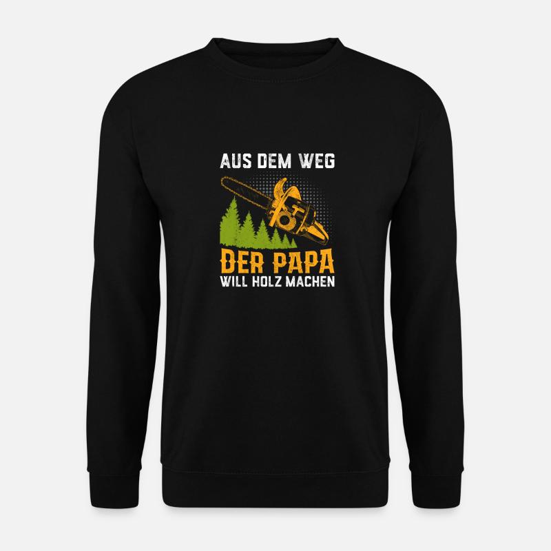 Der Papa Will Holz Machen - Unisex Pullover - Schwarz