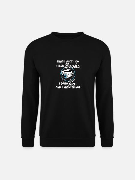 I Do I Read Books I Drink Tea & I Know Things Buch - Unisex Pullover - Schwarz